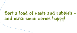 make some worms happy